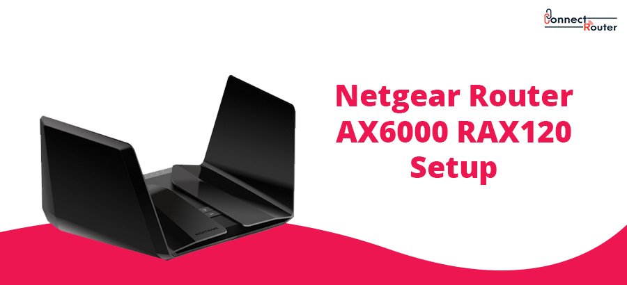 Netgear Router AX6000 RAX120 Setup
