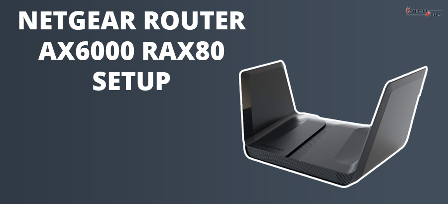 Netgear Router AX6000 RAX80 Setup